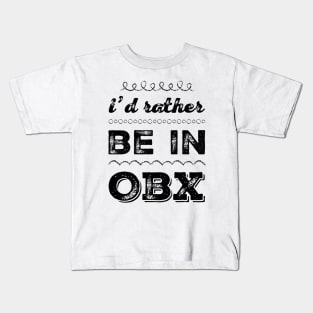 I'd rather be in OBX Outer Banks North Carolina Cute Vacation Holiday trip funny saying Kids T-Shirt